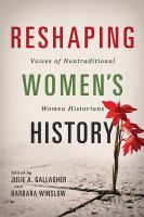 Reshaping women's history : voices of nontraditional women historians /