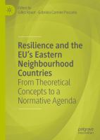 Resilience and the EU's Eastern Neighbourhood Countries From Theoretical Concepts to a Normative Agenda /