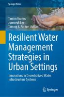 Resilient Water Management Strategies in Urban Settings Innovations in Decentralized Water Infrastructure Systems /