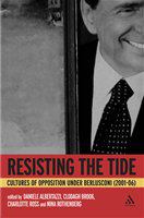 Resisting the tide cultures of opposition under Berlusconi (2001-06) /