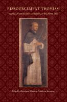 Ressourcement Thomism : sacred doctrine, the Sacraments, and the moral life : essays in honor of Romanus Cessario, O.P. /