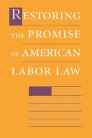 Restoring the Promise of American Labor Law /