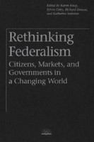 Rethinking federalism citizens, markets, and governments in a changing world /