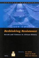 Rethinking resistance revolt and violence in African history /