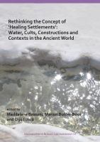 Rethinking the concept of 'healing settlements' : water, cults, constructions and contexts in the ancient world : Roman Archaeology Conference 2016 : proceedings of the session of study (nr. 27), Sapienza University, Aula 'Partenone', 17th March 2016 /