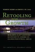 Retooling for growth : building a 21st century economy in America's older industrial areas /