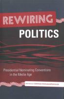 Rewiring politics : presidential nominating conventions in the media age /