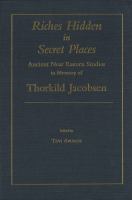 Riches hidden in secret places ancient Near Eastern studies in memory of Thorkild Jacobsen /