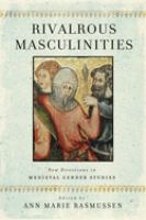 Rivalrous masculinities : new directions in medieval gender studies /