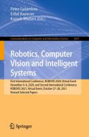 Robotics, Computer Vision and Intelligent Systems First International Conference, ROBOVIS 2020, Virtual Event, November 4-6, 2020, and Second International Conference, ROBOVIS 2021, Virtual Event, October 27-28, 2021, Revised Selected Papers /