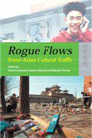 Rogue flows trans-Asian cultural traffic /
