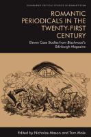 Romantic periodicals in the twenty-first century : eleven case studies from Blackwood's Edinburgh magazine /