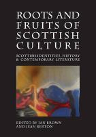 Roots and fruits of Scottish culture : Scottish identities, history and contemporary literature /