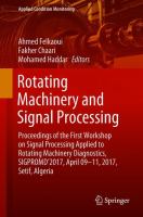 Rotating Machinery and Signal Processing Proceedings of the First Workshop on Signal Processing Applied to Rotating Machinery Diagnostics, SIGPROMD’2017, April 09-11, 2017, Setif, Algeria /