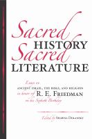 Sacred history, sacred literature : essays on ancient Israel, the Bible, and religion in honor of R.E. Friedman on his sixtieth birthday /