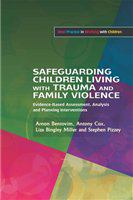 Safeguarding children living with trauma and family violence evidence-based assessment, analysis and planning interventions /