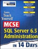 Sam's teach yourself MCSE SQL Server 6.5 Administration in 14 days
