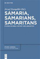 Samaria, Samarians, Samaritans studies on Bible, history and linguistics /