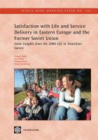 Satisfaction with life and service delivery in Eastern Europe and the former Soviet Union some insights from the 2006 life in transition survey /