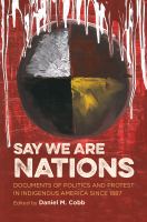 Say we are Nations : documents of politics and protest in Indigenous America since 1887 /