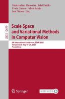 Scale Space and Variational Methods in Computer Vision 8th International Conference, SSVM 2021, Virtual Event, May 16–20, 2021, Proceedings /