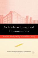 Schools as imagined communities the creation of identity, meaning, and conflict in U.S. history /