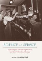 Science as service establishing and reformulating American land-grant universities, 1865-1930 /