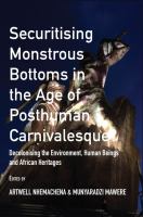 Securitising Monstrous Bottoms in the Age of Posthuman Carnivalesque? Decolonising the Environment, Human Beings and African Heritages /