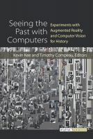 Seeing the past with computers experiments with augmented reality and computer vision for history /