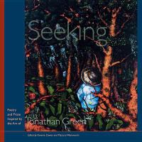 Seeking : poetry and prose inspired by the art of Jonathan Green /