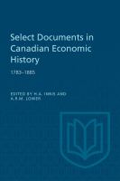 Select Documents in Canadian Economic History 1783-1885 /