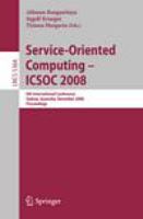 Service-Oriented Computing - ICSOC 2008 6th International Conference, Sydney, Australia, December 1-5, 2008, Proceedings /