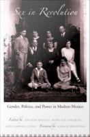 Sex in revolution : gender, politics, and power in modern Mexico /