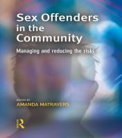 Sex offenders in the community managing and reducing the risks /