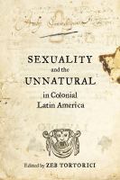 Sexuality and the unnatural in colonial Latin America /