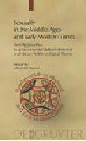 Sexuality in the Middle Ages and the early modern times new approaches to a fundamental cultural-historical and literary-anthropological theme /