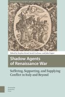 Shadow Agents of Renaissance War : Suffering, Supporting, and Supplying Conflict in Italy and Beyond /