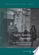 Sights, sounds, memories South African solidier experiences of the Second World War /