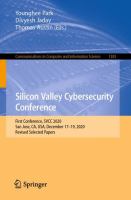 Silicon Valley Cybersecurity Conference First Conference, SVCC 2020, San Jose, CA, USA, December 17–19, 2020, Revised Selected Papers /