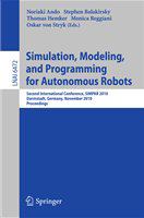 Simulation, Modeling, and Programming for Autonomous Robots Second International Conference, SIMPAR 2010, Darmstadt, Germany, November 15-18, 2010, Proceedings /