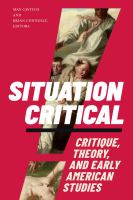 Situation critical : critique, theory, and early American studies /