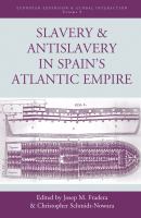 Slavery and antislavery in Spain's Atlantic empire