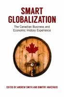 Smart globalization : the Canadian business and economic history experience /