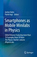 Smartphones as Mobile Minilabs in Physics Edited Volume Featuring more than 70 Examples from 10 Years The Physics Teacher-column iPhysicsLabs  /