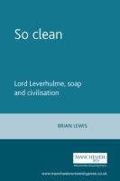 So clean;lord leverhulme, soap and civilisation.