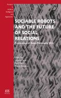 Sociable robots and the future of social relations proceedings of Robo-Philosophy 2014 /