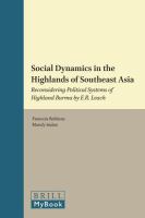 Social dynamics in the highlands of Southeast Asia reconsidering Political systems of Highland Burma by E.R. Leach /