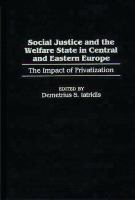Social justice and the welfare state in Central and Eastern Europe the impact of privatization /