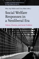 Social welfare responses in a neoliberal era policies, practices, and social problems /