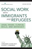 Social work with immigrants and refugees legal issues, clinical skills, and advocacy /